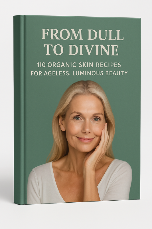 From Dull to Divine: 110 Organic Skin Recipes for Ageless, Luminous Beauty